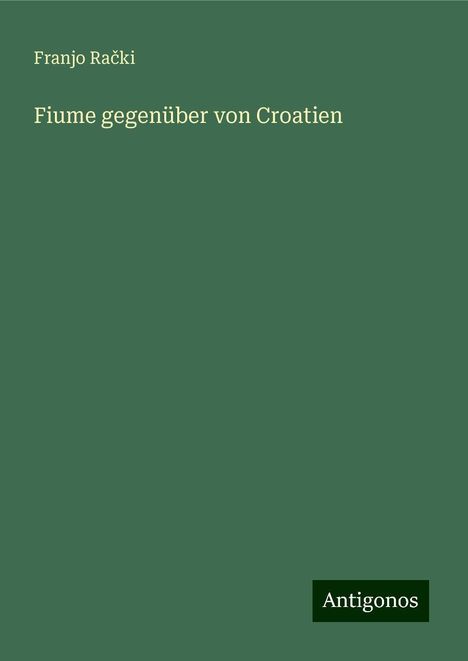 Franjo Ra¿ki: Fiume gegenüber von Croatien, Buch