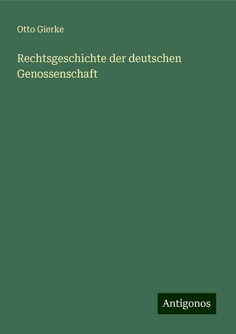 Otto Gierke: Rechtsgeschichte der deutschen Genossenschaft, Buch