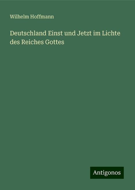 Wilhelm Hoffmann: Deutschland Einst und Jetzt im Lichte des Reiches Gottes, Buch
