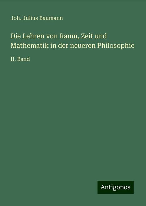 Joh. Julius Baumann: Die Lehren von Raum, Zeit und Mathematik in der neueren Philosophie, Buch