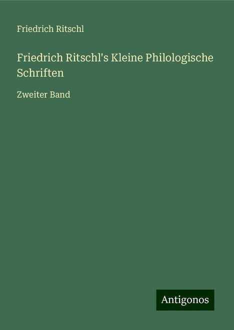 Friedrich Ritschl: Friedrich Ritschl's Kleine Philologische Schriften, Buch