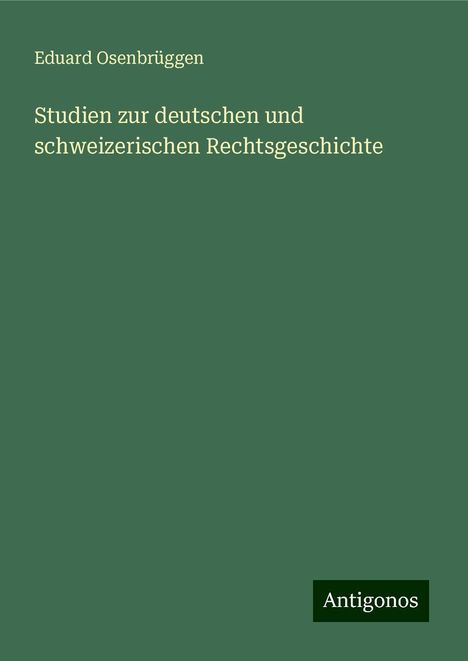 Eduard Osenbrüggen: Studien zur deutschen und schweizerischen Rechtsgeschichte, Buch