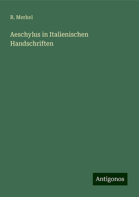 R. Merkel: Aeschylus in Italienischen Handschriften, Buch