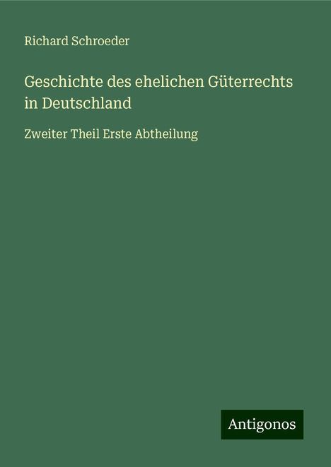 Richard Schroeder: Geschichte des ehelichen Güterrechts in Deutschland, Buch