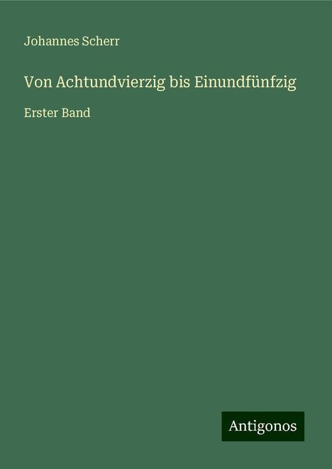 Johannes Scherr: Scherr, J: Von Achtundvierzig bis Einundfünfzig, Buch