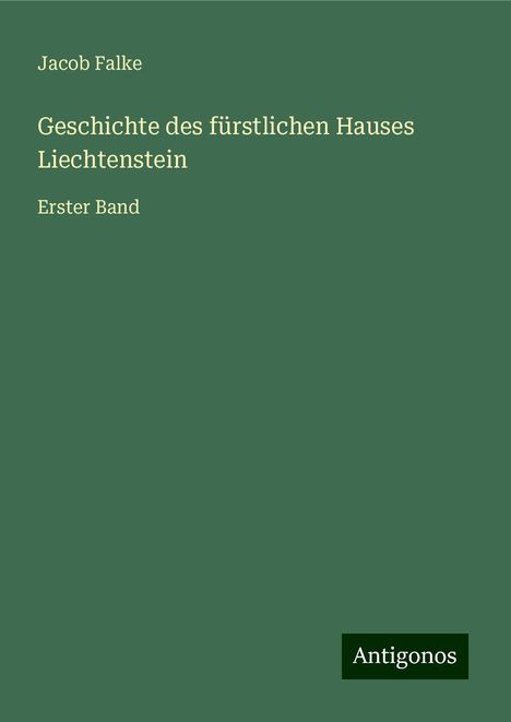 Jacob Falke: Geschichte des fürstlichen Hauses Liechtenstein, Buch
