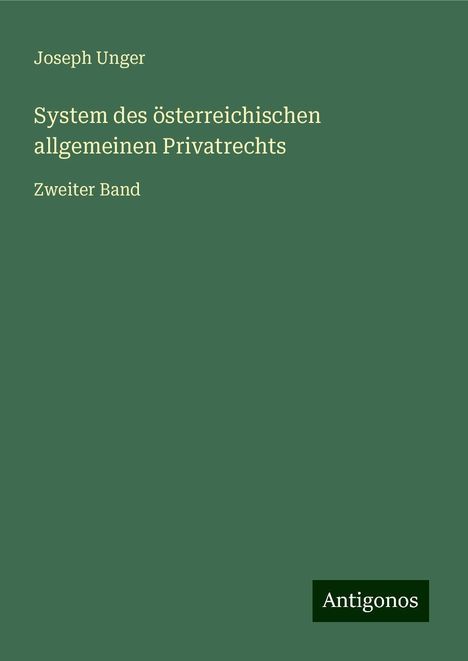 Joseph Unger: System des österreichischen allgemeinen Privatrechts, Buch