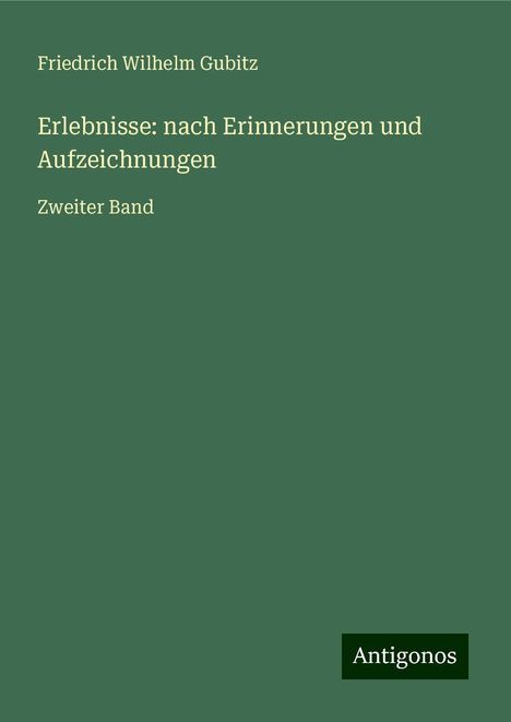 Friedrich Wilhelm Gubitz: Erlebnisse: nach Erinnerungen und Aufzeichnungen, Buch