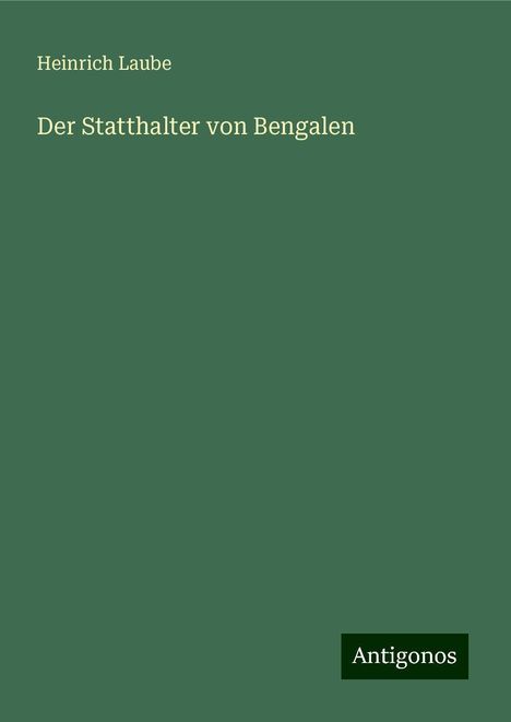 Heinrich Laube: Der Statthalter von Bengalen, Buch