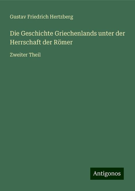 Gustav Friedrich Hertzberg: Die Geschichte Griechenlands unter der Herrschaft der Römer, Buch