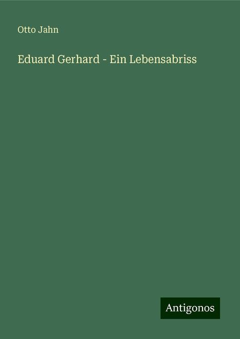 Otto Jahn: Eduard Gerhard - Ein Lebensabriss, Buch