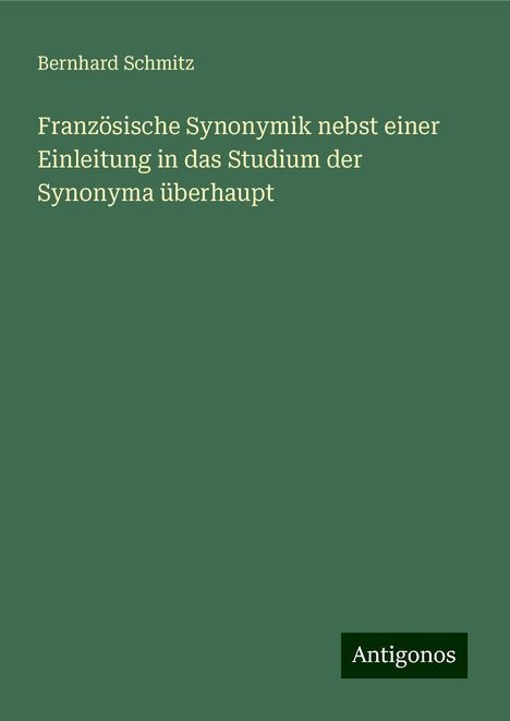 Bernhard Schmitz: Französische Synonymik nebst einer Einleitung in das Studium der Synonyma überhaupt, Buch