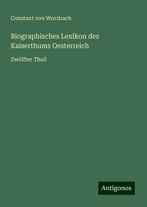 Constant Von Wurzbach: Biographisches Lexikon des Kaiserthums Oesterreich, Buch