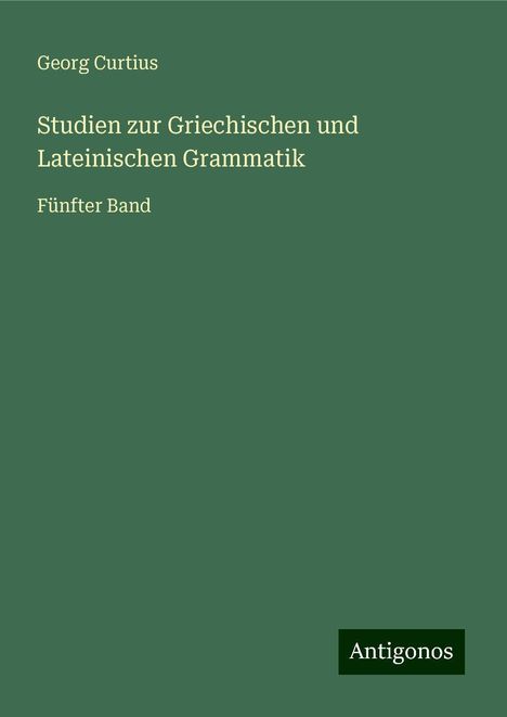 Georg Curtius: Studien zur Griechischen und Lateinischen Grammatik, Buch