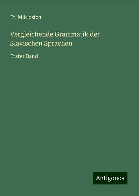 Fr. Miklosich: Vergleichende Grammatik der Slavischen Sprachen, Buch