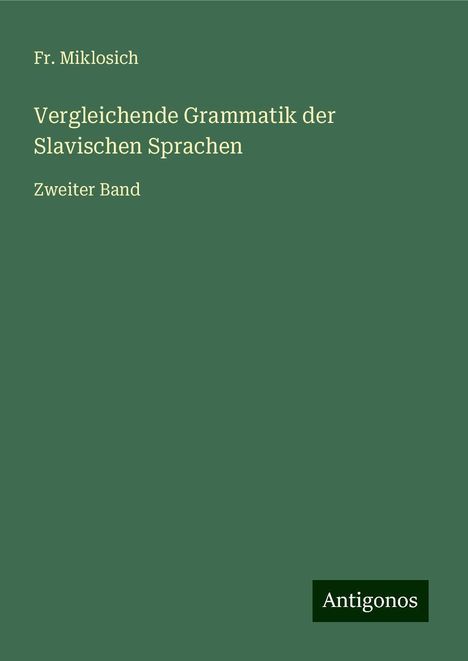 Fr. Miklosich: Vergleichende Grammatik der Slavischen Sprachen, Buch