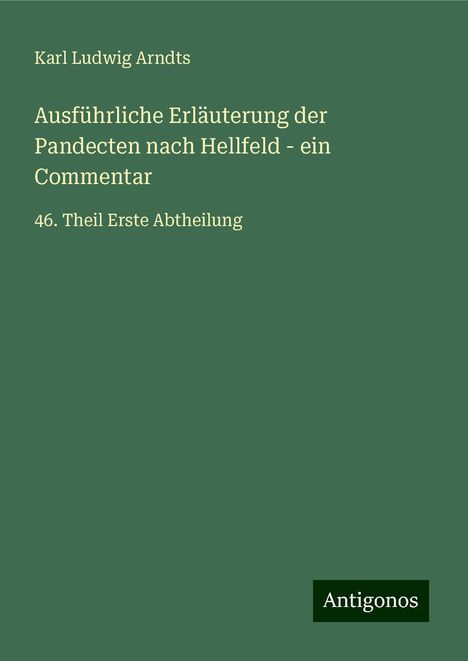 Karl Ludwig Arndts: Ausführliche Erläuterung der Pandecten nach Hellfeld - ein Commentar, Buch
