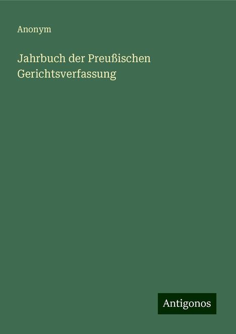 Anonym: Jahrbuch der Preußischen Gerichtsverfassung, Buch