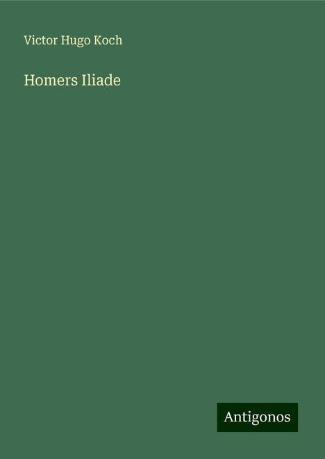 Victor Hugo Koch: Koch, V: Homers Iliade, Buch