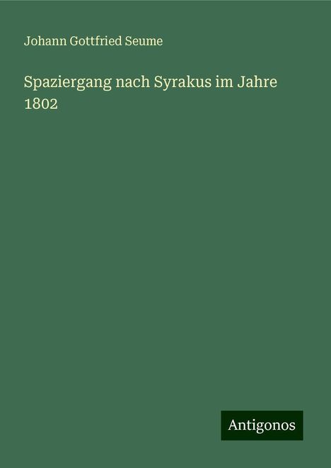 Johann Gottfried Seume: Spaziergang nach Syrakus im Jahre 1802, Buch