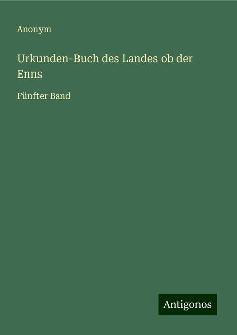 Anonym: Urkunden-Buch des Landes ob der Enns, Buch