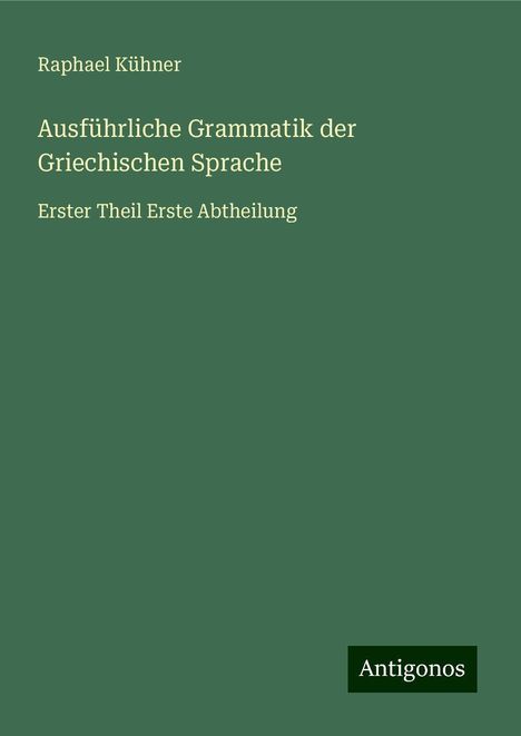 Raphael Kühner: Ausführliche Grammatik der Griechischen Sprache, Buch