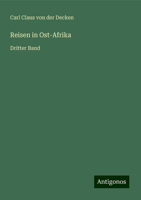 Carl Claus von der Decken: Reisen in Ost-Afrika, Buch