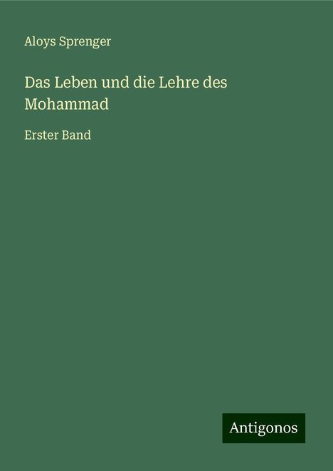 Aloys Sprenger: Das Leben und die Lehre des Mohammad, Buch
