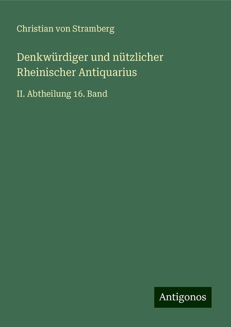 Christian Von Stramberg: Denkwürdiger und nützlicher Rheinischer Antiquarius, Buch