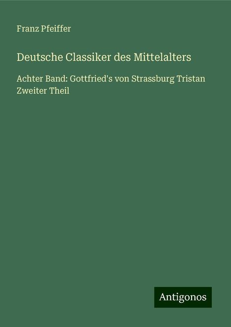 Franz Pfeiffer: Deutsche Classiker des Mittelalters, Buch