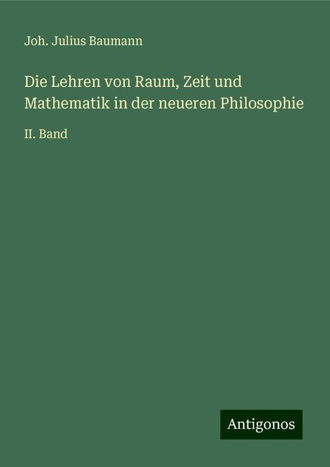 Joh. Julius Baumann: Die Lehren von Raum, Zeit und Mathematik in der neueren Philosophie, Buch