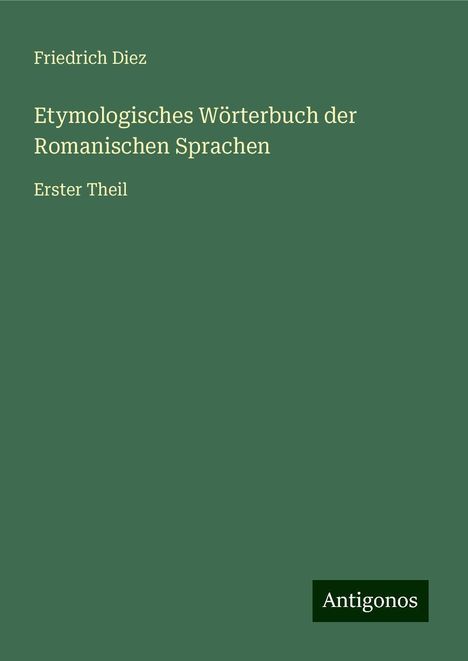 Friedrich Diez: Etymologisches Wörterbuch der Romanischen Sprachen, Buch