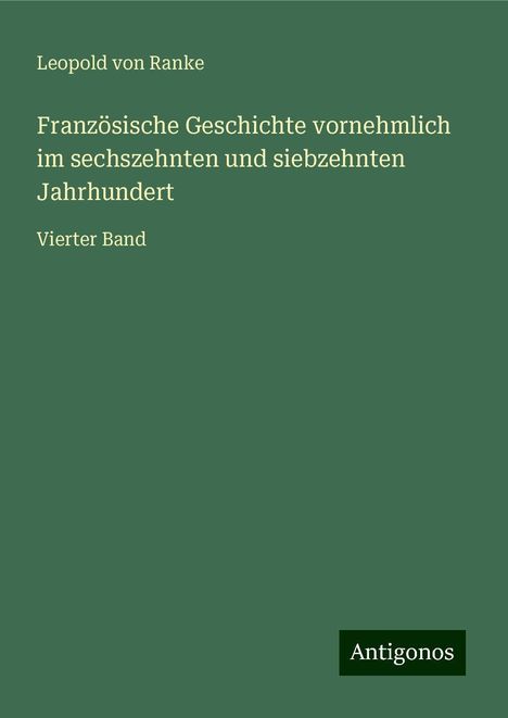 Leopold von Ranke: Französische Geschichte vornehmlich im sechszehnten und siebzehnten Jahrhundert, Buch