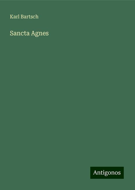 Karl Bartsch: Bartsch, K: Sancta Agnes, Buch