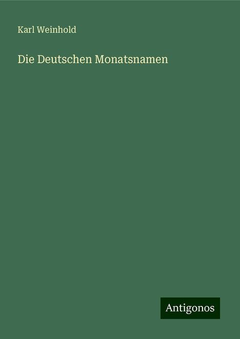 Karl Weinhold: Die Deutschen Monatsnamen, Buch
