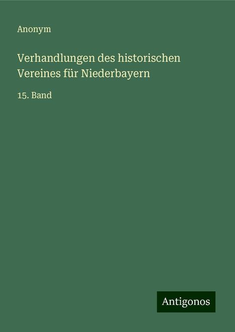Anonym: Verhandlungen des historischen Vereines für Niederbayern, Buch
