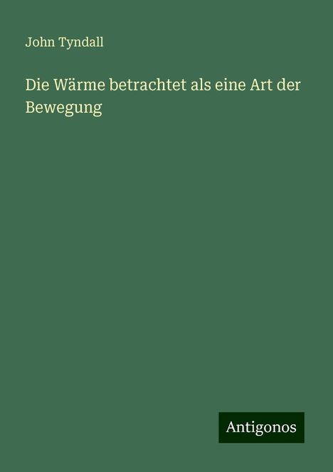 John Tyndall: Die Wärme betrachtet als eine Art der Bewegung, Buch