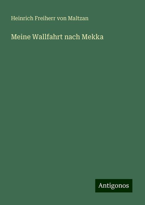 Heinrich Freiherr Von Maltzan: Meine Wallfahrt nach Mekka, Buch