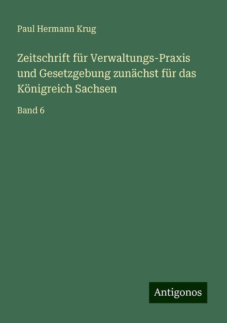 Paul Hermann Krug: Zeitschrift für Verwaltungs-Praxis und Gesetzgebung zunächst für das Königreich Sachsen, Buch