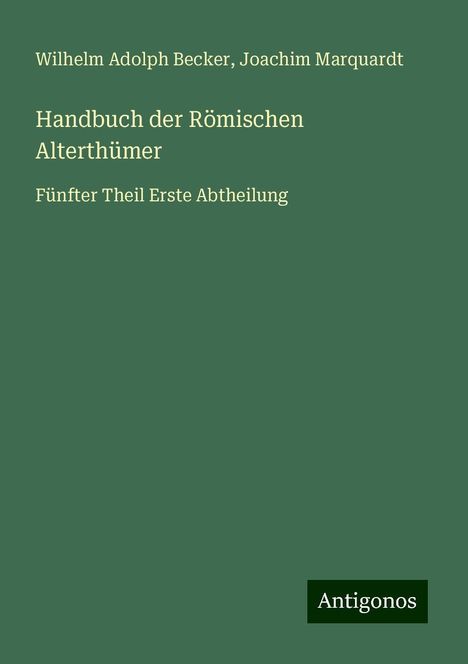 Wilhelm Adolph Becker: Handbuch der Römischen Alterthümer, Buch