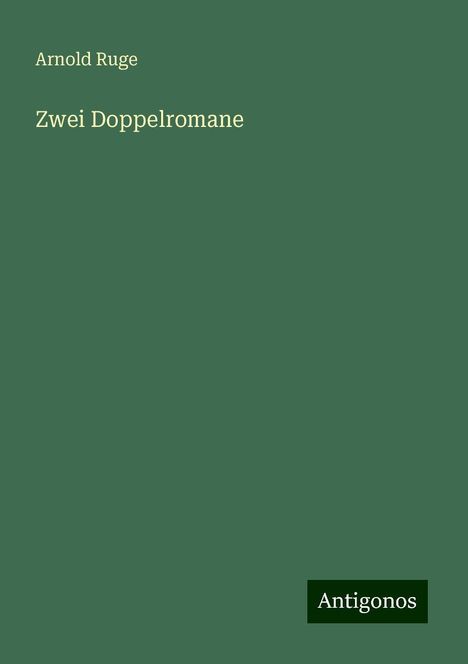 Arnold Ruge: Zwei Doppelromane, Buch
