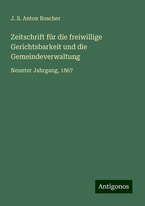 J. S. Anton Boscher: Zeitschrift für die freiwillige Gerichtsbarkeit und die Gemeindeverwaltung, Buch