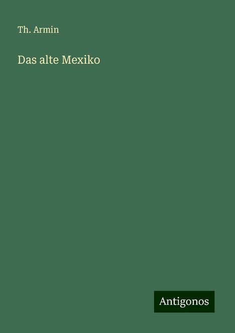 Th. Armin: Das alte Mexiko, Buch