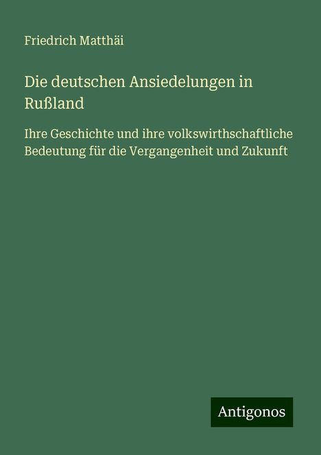 Friedrich Matthäi: Die deutschen Ansiedelungen in Rußland, Buch