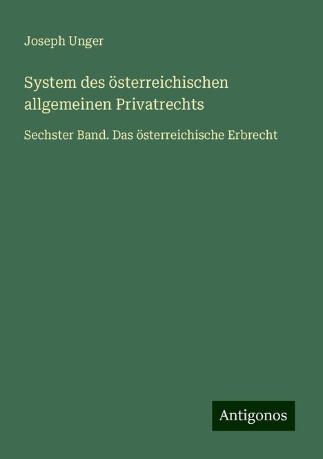 Joseph Unger: System des österreichischen allgemeinen Privatrechts, Buch