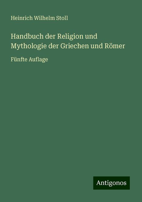 Heinrich Wilhelm Stoll: Handbuch der Religion und Mythologie der Griechen und Römer, Buch