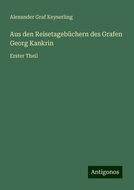 Alexander Graf Keyserling: Aus den Reisetagebüchern des Grafen Georg Kankrin, Buch