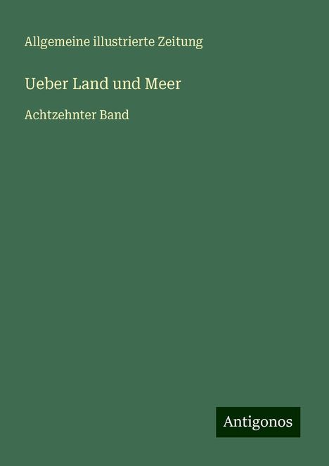 Allgemeine illustrierte Zeitung: Ueber Land und Meer, Buch