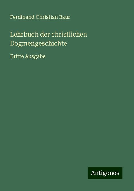 Ferdinand Christian Baur: Lehrbuch der christlichen Dogmengeschichte, Buch