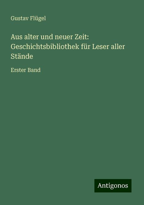 Gustav Flügel: Aus alter und neuer Zeit: Geschichtsbibliothek für Leser aller Stände, Buch